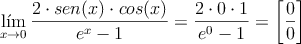 \lim _{ x\rightarrow 0} \frac{2 \cdot sen(x) \cdot cos(x)}{e^x-1}=\frac{2 \cdot 0 \cdot 1}{e^0 - 1}= \left[ \frac{0}{0} \right]