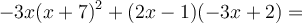 -3x(x+7)^2+(2x-1)(-3x+2)=