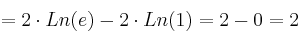 = 2 \cdot Ln(e) - 2 \cdot Ln(1) = 2 - 0 = 2
