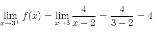 \lim\limits_{x \rightarrow 3^+} f(x) = \lim\limits_{x \rightarrow 3} \frac{4}{x-2} = \frac{4}{3-2}= 4