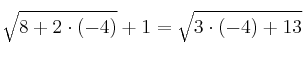 \sqrt{8+2 \cdot(-4)} + 1 =  \sqrt{3 \cdot (-4)+13}