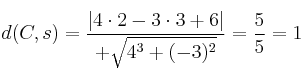 d(C,s) = \frac{|4 \cdot 2-3 \cdot 3+6|}{+\sqrt{4^3+(-3)^2}} = \frac{5}{5}=1