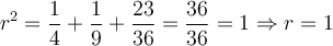 r^2 = \frac{1}{4} +\frac{1}{9} +\frac{23}{36} =\frac{36}{36}=1 \Rightarrow r=1