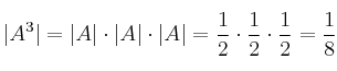 |A^3| = |A| \cdot |A| \cdot |A| = \frac{1}{2} \cdot \frac{1}{2} \cdot \frac{1}{2} = \frac{1}{8}