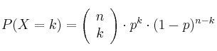P(X=k) = \left( \begin{array}{c} n \\ k \end{array}  \right) \cdot p^k \cdot(1-p)^{n-k}