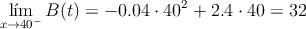 \lim_{x \rightarrow 40^-}B(t)=-0.04 \cdot 40^2+2.4 \cdot 40=32