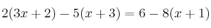  2(3x+2)-5(x+3)=6-8(x+1) 