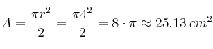 A = \frac{\pi r^2}{2}= \frac{\pi 4^2}{2} = 8 \cdot \pi \approx 25.13 \: cm^2
