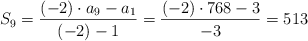 S_9=\frac{(-2) \cdot a_9 - a_1 }{(-2)-1} = \frac{(-2) \cdot 768 - 3 }{-3} = 513