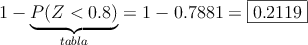 1 - \underbrace{P(Z < 0.8)}_{tabla} = 1 - 0.7881 = \fbox{0.2119}