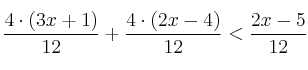 \frac{4 \cdot (3x+1)}{12} + \frac{4 \cdot (2x-4)}{12} < \frac{2x-5}{12}