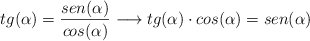 tg (\alpha) = \frac{sen (\alpha) }{cos (\alpha) } \longrightarrow tg (\alpha) \cdot cos (\alpha) = sen (\alpha)