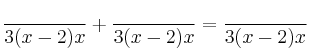 \frac{}{3(x-2)x} + \frac{}{3(x-2)x} = \frac{}{3(x-2)x}