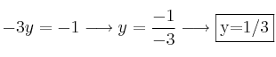 -3y=-1 \longrightarrow y=\frac{-1}{-3}  \longrightarrow \fbox{y=1/3}