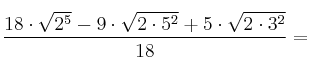 \frac{18 \cdot \sqrt{2^5} - 9 \cdot \sqrt{2 \cdot 5^2} +5 \cdot \sqrt{2 \cdot 3^2}}{18}=