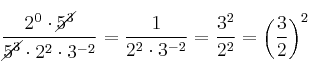  \frac{2^0 \cdot \cancel{5^3}}{\cancel{5^3} \cdot 2^2 \cdot 3^{-2}}  =\frac{1}{2^2 \cdot 3^{-2}} = \frac{3^2}{2^2} = \left( \frac{3}{2} \right)^2