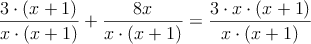 \frac{3 \cdot (x+1)}{x \cdot (x+1)}+\frac{8x}{x \cdot (x+1)}=\frac{3 \cdot x \cdot (x+1)}{x \cdot (x+1)}