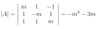 |A | = \left|
\begin{array}{ccc}
m & 1 & -1  \\
1 & -m & 1 \\
1 & 1 & m 
\end{array}
\right| = -m^3-3m