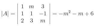  |A| =
\left|
\begin{array}{ccc}
     1 & m & 3 
  \\ 1 & 1 & -1
  \\ 2 & 3 & m 
\end{array}
\right| = -m^2-m+6
