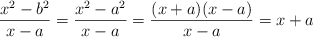 \frac{x^2-b^2}{x-a}=\frac{x^2-a^2}{x-a}=\frac{(x+a)(x-a)}{x-a} = x+a