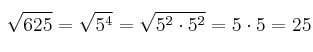 \sqrt{625} = \sqrt{5^4}=\sqrt{5^2 \cdot 5^2}=5 \cdot 5 = 25