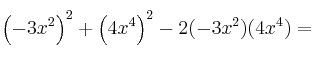 \left( -3x^2 \right)^2 +   \left( 4x^4 \right)^2   - 2 (-3x^2)(4x^4) =