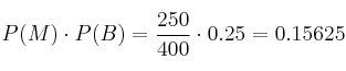P(M) \cdot P(B)=\frac{250}{400} \cdot 0.25 = 0.15625