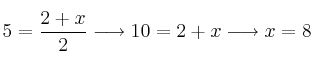 5 = \frac{2+x}{2} \longrightarrow 10=2+x  \longrightarrow x=8