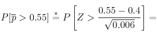 P[\overline{p}>0.55] \stackrel{*}{=} P\left[ Z > \frac{0.55-0.4}{\sqrt{0.006}} \right]=