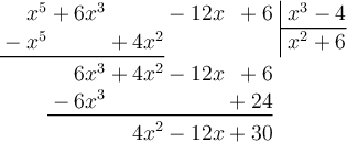 \polylongdiv[style=D]{x^5 + 6x^3 - 12x + 6}{x^3 - 4}