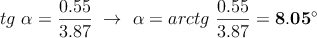 tg\ \alpha = \frac{0.55}{3.87}\ \to\ \alpha = arctg\ \frac{0.55}{3.87} = \bf 8.05^{\circ}