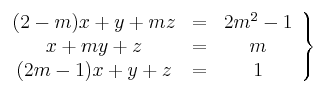 \left.
\begin{array}{ccc}
     (2-m)x+y+mz & = & 2m^2-1
  \\ x+my+z & = & m
  \\ (2m-1)x+y+z & = & 1
\end{array}
\right\}