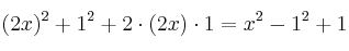 (2x)^2 +1^2 + 2 \cdot (2x) \cdot 1= x^2 - 1^2 + 1