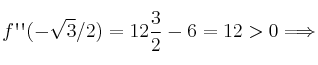 f\textsc{\char13}\textsc{\char13}(-\sqrt3/2) = 12\frac32-6=12 > 0 \Longrightarrow