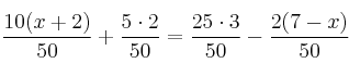 \frac{10(x+2)}{50} + \frac{5 \cdot 2}{50} = \frac{25 \cdot 3}{50} - \frac{2(7-x)}{50}