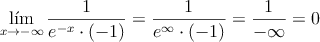 \lim _{ x\rightarrow -\infty} \frac{1}{e^{-x} \cdot (-1)}=\frac{1}{e^{\infty} \cdot (-1)}=\frac{1}{-\infty}=0