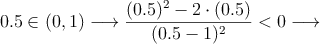 0.5 \in (0,1) \longrightarrow \frac{(0.5)^2-2 \cdot (0.5)}{(0.5-1)^2}<0 \longrightarrow