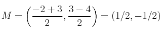 M =\left( \frac{-2+3}{2},\frac{3-4}{2} \right) = (1/2, -1/2)