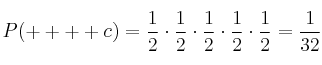 P(++++c)=\frac{1}{2} \cdot \frac{1}{2} \cdot \frac{1}{2} \cdot \frac{1}{2} \cdot \frac{1}{2}= \frac{1}{32}
