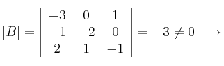 |B|=\left|
\begin{array}{ccc}
     -3 & 0 & 1
  \\ -1 & -2 & 0
  \\ 2 & 1 & -1
\end{array}
\right| = -3 \neq 0 \longrightarrow 