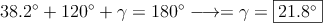 38.2^\circ + 120^\circ + \gamma = 180^\circ \longrightarrow =  \gamma = \fbox{21.8^\circ}