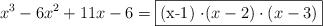 x^3-6x^2+11x-6 = \fbox{(x-1) \cdot (x-2) \cdot (x-3)}