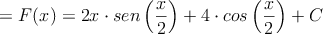 = F(x)=2x \cdot sen\left( \frac{x}{2} \right) +4 \cdot cos \left( \frac{x}{2} \right) +C