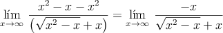  \lim\limits_{x \rightarrow \infty} \: \frac{x^2-x-x^2}{\left( \sqrt{x^2-x} + x \right)} = \lim\limits_{x \rightarrow \infty} \: \frac{-x}{ \sqrt{x^2-x} + x }