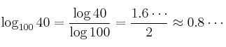 \log_{100}{40} = \frac{\log {40}}{\log {100}} = \frac{1.6 \cdots}{2} \approx 0.8 \cdots