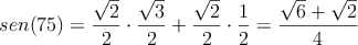 sen(75) = \frac{\sqrt{2}}{2}  \cdot \frac{\sqrt{3}}{2} + \frac{\sqrt{2}}{2}  \cdot \frac{1}{2}=\frac{\sqrt{6}+\sqrt{2}}{4}