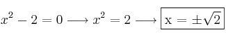 x^2-2=0  \longrightarrow x^2=2 \longrightarrow \fbox{x = \pm \sqrt{2}}