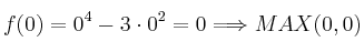 f(0) = 0^4-3 \cdot 0^2 = 0 \Longrightarrow MAX(0,0)
