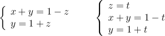 \left\{
\begin{array}{l}
     x +y = 1 - z
  \\ y = 1 + z
\end{array}
\right.  \qquad \left\{
\begin{array}{l}
  z = t
  \\   x +y = 1 - t
  \\ y = 1 + t
\end{array}
\right. 