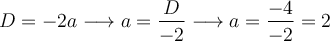 D=-2a \longrightarrow a=\frac{D}{-2} \longrightarrow a=\frac{-4}{-2}=2